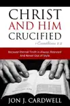 Christ and Him Crucified synopsis, comments