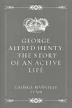 George Alfred Henty: The Story of an Active Life sinopsis y comentarios