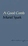 A Good Comb: The Sayings of Muriel Spark sinopsis y comentarios