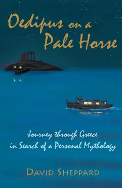 oedipus on a pale horse, journey through greece in search of a personal mythology book cover image