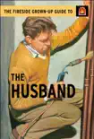 The Fireside Grown-Up Guide to the Husband synopsis, comments