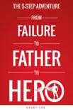 The 5-Step Adventure from Failure to Father to Hero synopsis, comments