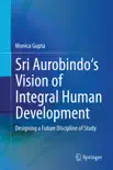 Sri Aurobindo's Vision of Integral Human Development sinopsis y comentarios
