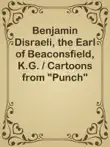 Benjamin Disraeli, the Earl of Beaconsfield, K.G. / Cartoons from "Punch" 1843-1878 sinopsis y comentarios