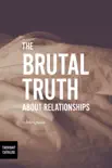 The Brutal Truth About Relationships book summary, reviews and download