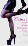 Claimed by the Alpha Billionaire Boss Trilogy synopsis, comments