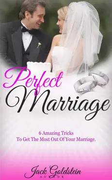 perfect marriage: 6 amazing tricks to get the most out of your marriage imagen de la portada del libro
