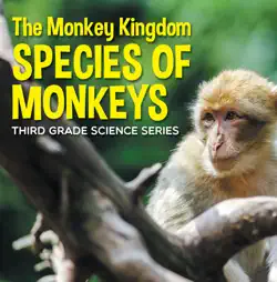 the monkey kingdom (species of monkeys) : 3rd grade science series book cover image