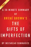 The Gifts of Imperfection by Brene Brown A 30-minute Summary synopsis, comments