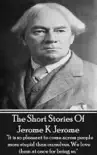 The Short Stories Of Jerome K Jerome sinopsis y comentarios