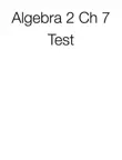 Algebra 2 Ch 7 Test synopsis, comments