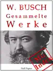Wilhelm Busch - Gesammelte Werke - Bildergeschichten, Märchen, Erzählungen, Gedichte sinopsis y comentarios