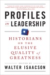 Profiles in Leadership: Historians on the Elusive Quality of Greatness book summary, reviews and downlod
