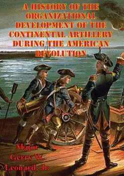 a history of the organizational development of the continental artillery during the american revolution book cover image