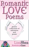 Romantic Love Poems - Poetry Collection of Adoration and Praise synopsis, comments