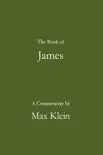 The Book of James, A Commentary by Max Klein synopsis, comments