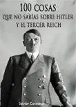 100 cosas que no sabías sobre Hitler y el Tercer Reich sinopsis y comentarios