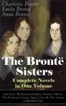 The Brontë Sisters - Complete Novels in One Volume: Jane Eyre, Wuthering Heights, Shirley, Villette, The Professor, Emma, Agnes Grey & The Tenant of Wildfell Hall sinopsis y comentarios