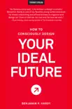 How to Consciously Design Your Ideal Future synopsis, comments