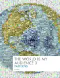 The World Is My Audience 3: Patterns book summary, reviews and download