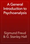 A General Introduction to Psychoanalysis book summary, reviews and download