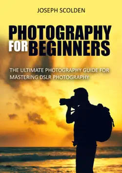 photography for beginners: the ultimate photography guide for mastering dslr photography book cover image