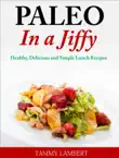Paleo in a Jiffy Healthy, Delicious and Simple Lunch Recipes synopsis, comments