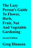 The Lazy Person's Guide To Flower, Herb, Fruit, Nut And Vegetable Gardening Second Edition sinopsis y comentarios