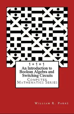 1 + 1 = 1 an introduction to boolean algebra and switching circuits book cover image