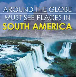 around the globe - must see places in south america book cover image