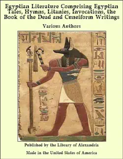 egyptian literature comprising egyptian tales, hymns, litanies, invocations, the book of the dead and cuneiform writings book cover image
