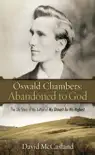 Oswald Chambers, Abandoned to God synopsis, comments