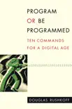 Program or Be Programmed book summary, reviews and download