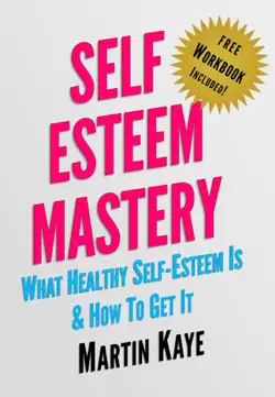 self esteem mastery (workbook included): what healthy self-esteem is & how to get it book cover image