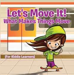 let's move it! what makes things move (for kiddie learners) book cover image