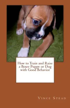 how to train and raise a boxer puppy or dog with good behavior book cover image