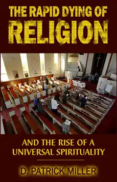 the rapid dying of religion and the rise of a universal spirituality book cover image
