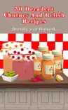 50 Decadent Chutney And Relish Recipes synopsis, comments