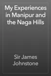 My Experiences in Manipur and the Naga Hills synopsis, comments