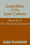 Guardian of the Lost Colony, Book III of the Mustt Adventures synopsis, comments