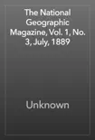 The National Geographic Magazine, Vol. 1, No. 3, July, 1889 synopsis, comments
