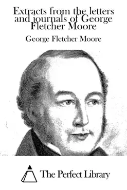 extracts from the letters and journals of george fletcher moore book cover image