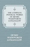 The Complete Poetical Works of Henry Wadsworth Longfellow synopsis, comments