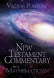 New Testament Commentary by a Mathematician synopsis, comments
