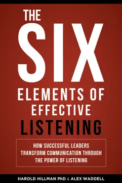 the six elements of effective listening: how successful leaders transform communication through the power of listening book cover image