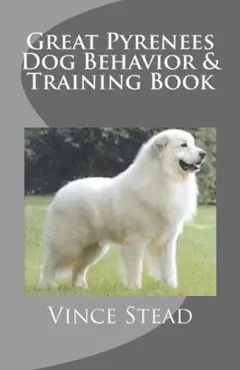 great pyrenees dog behavior & training book book cover image