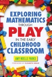 Exploring Mathematics Through Play in the Early Childhood Classroom book summary, reviews and download