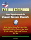 The Air Campaign: John Warden and the Classical Airpower Theorists - Giulio Douhet, Hugh Trenchard, Billy Mitchell, World War I Context, New World, British Empire, Continental Theories, Gulf War sinopsis y comentarios