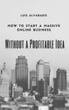 How to Have a Massive Online Business without a Profitable Idea synopsis, comments