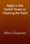 Ralph in the Switch Tower or Clearing the Track reviews